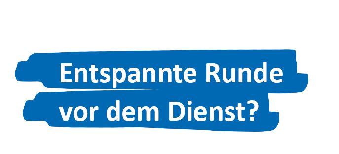 Entspannte Runde vor dem Dienst?
