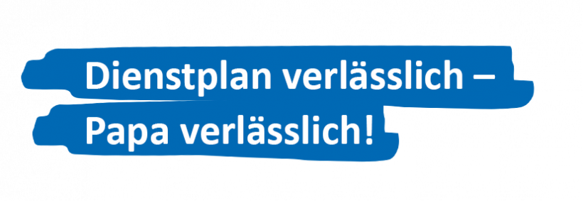 Dienstplan verlässlich – Papa verlässlich!